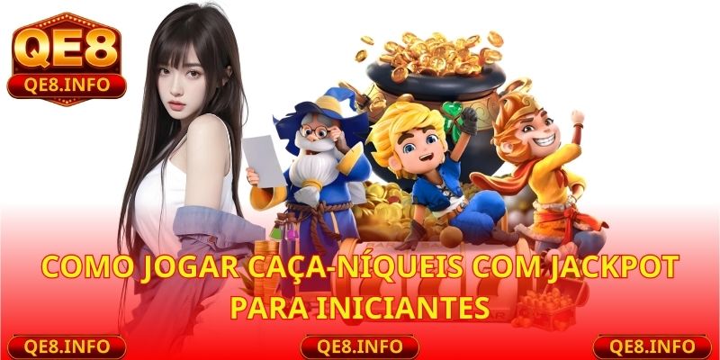Como Jogar Caça-Níqueis Com Jackpot para Iniciantes