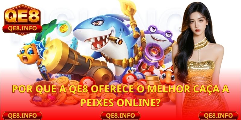 Por Que a QE8 Oferece o Melhor Caça a Peixes Online?