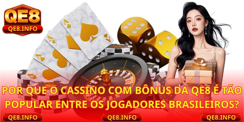 Por que o Cassino com Bônus da QE8 é tão popular entre os jogadores brasileiros?