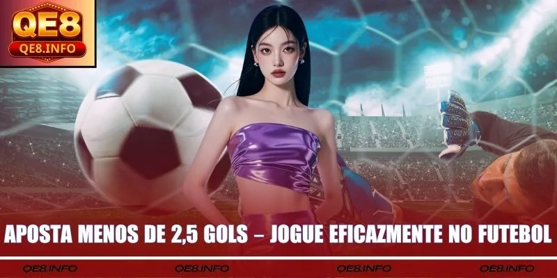 Aposta Menos De 2.5 Gols – Jogue Eficazmente No Futebol