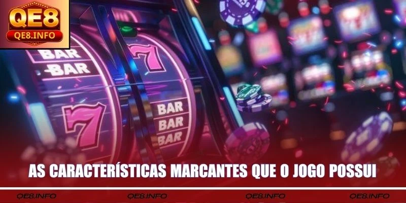 As características marcantes que o jogo possui