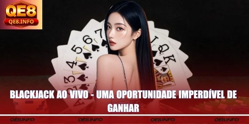 Blackjack Ao Vivo - Uma Oportunidade Imperdível De Ganhar