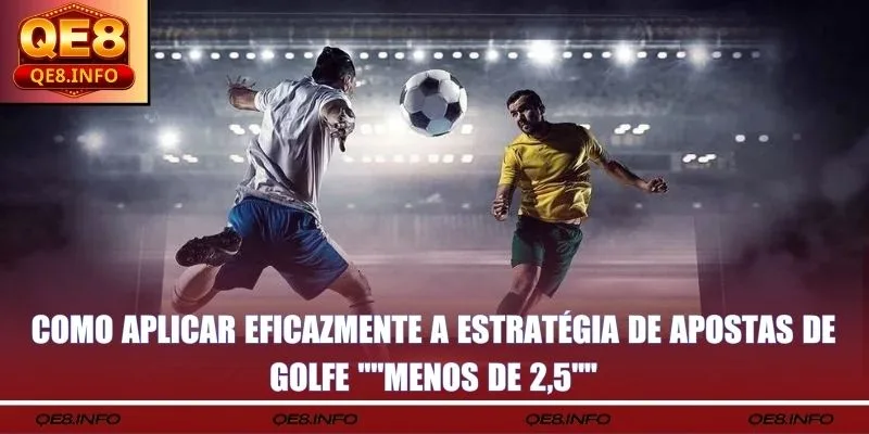 Como aplicar eficazmente a estratégia de apostas de golfe "menos de 2.5"