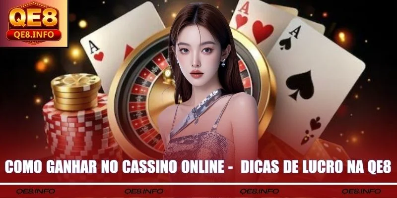 Como Ganhar No Cassino Online - Dicas De Lucro Na Qe8