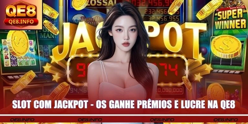 Slot Com Jackpot - Os Ganhe Prêmios E Lucre Na QE8