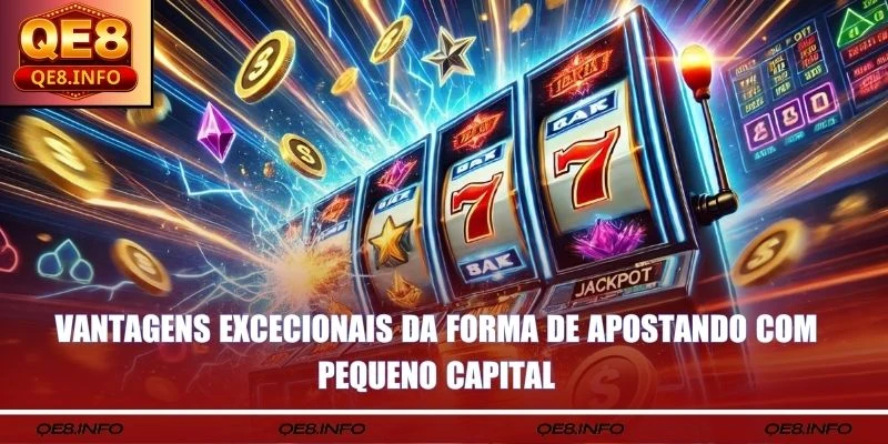 Vantagens excecionais da forma de apostando com pequeno capital